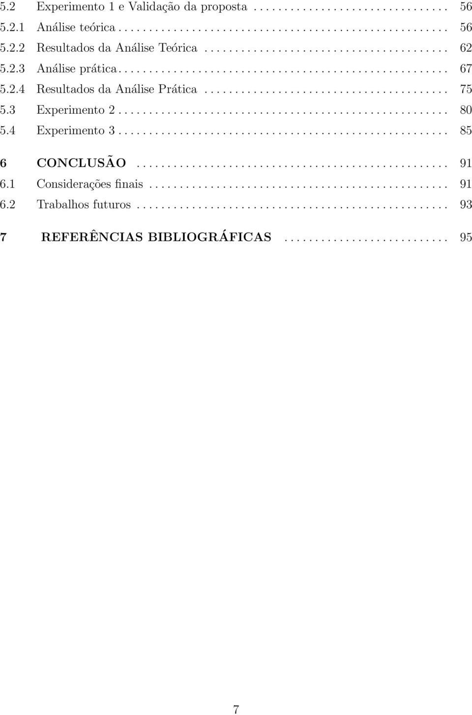 4 Experimento 3...................................................... 85 6 CONCLUSÃO................................................... 91 6.1 Considerações finais................................................. 91 6.2 Trabalhos futuros.