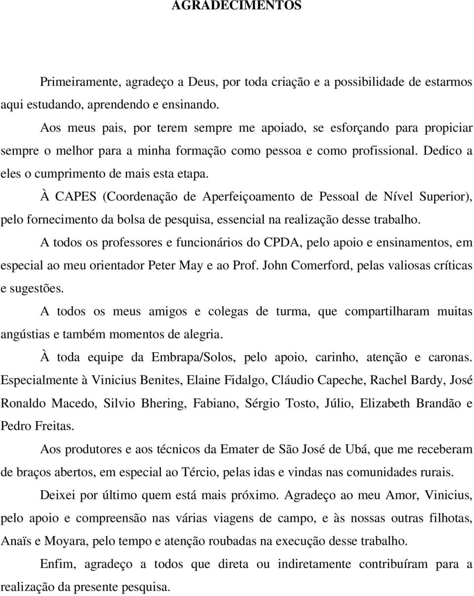 À CAPES (Coordenação de Aperfeiçoamento de Pessoal de Nível Superior), pelo fornecimento da bolsa de pesquisa, essencial na realização desse trabalho.