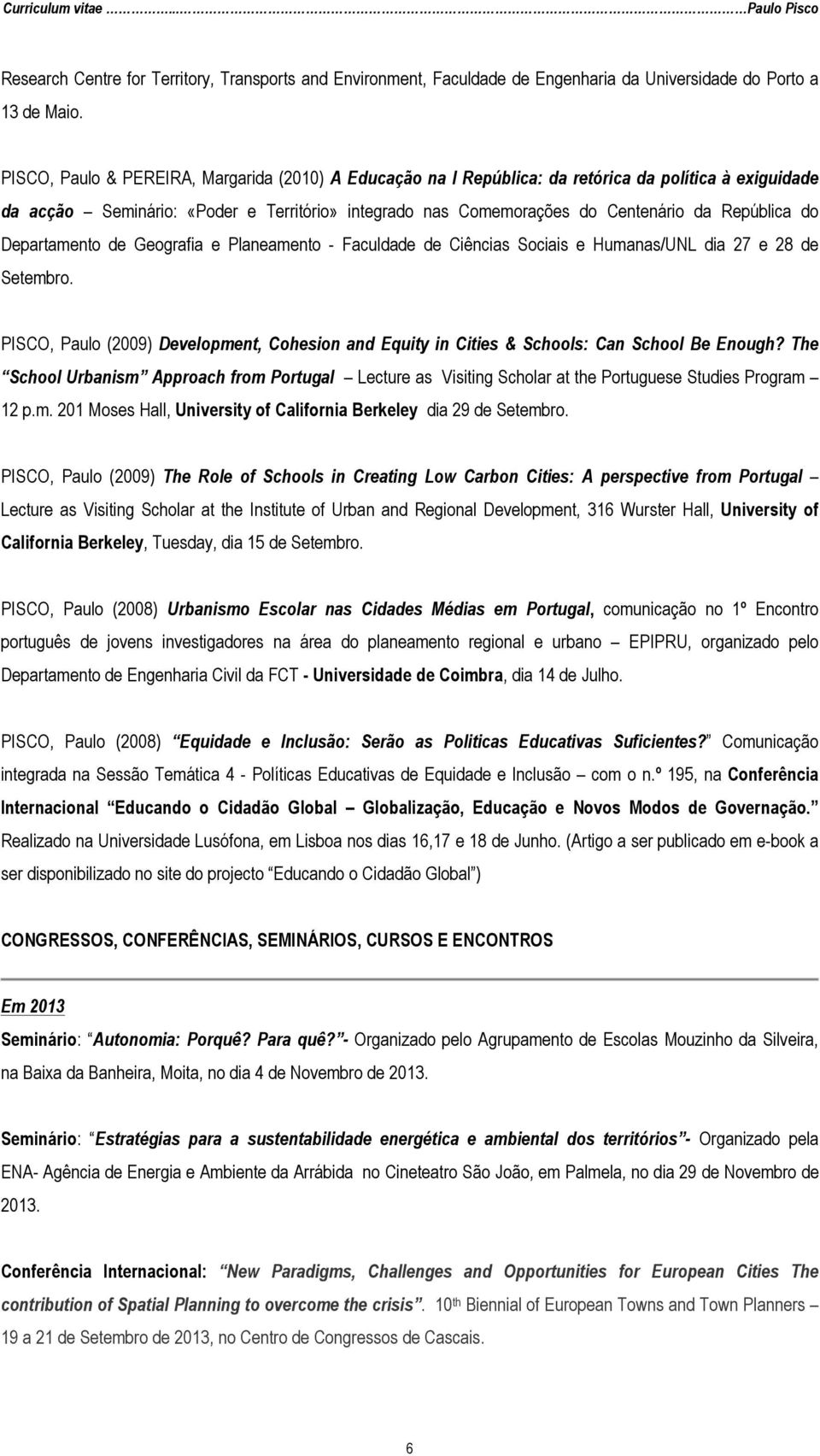 do Departamento de Geografia e Planeamento - Faculdade de Ciências Sociais e Humanas/UNL dia 27 e 28 de Setembro.