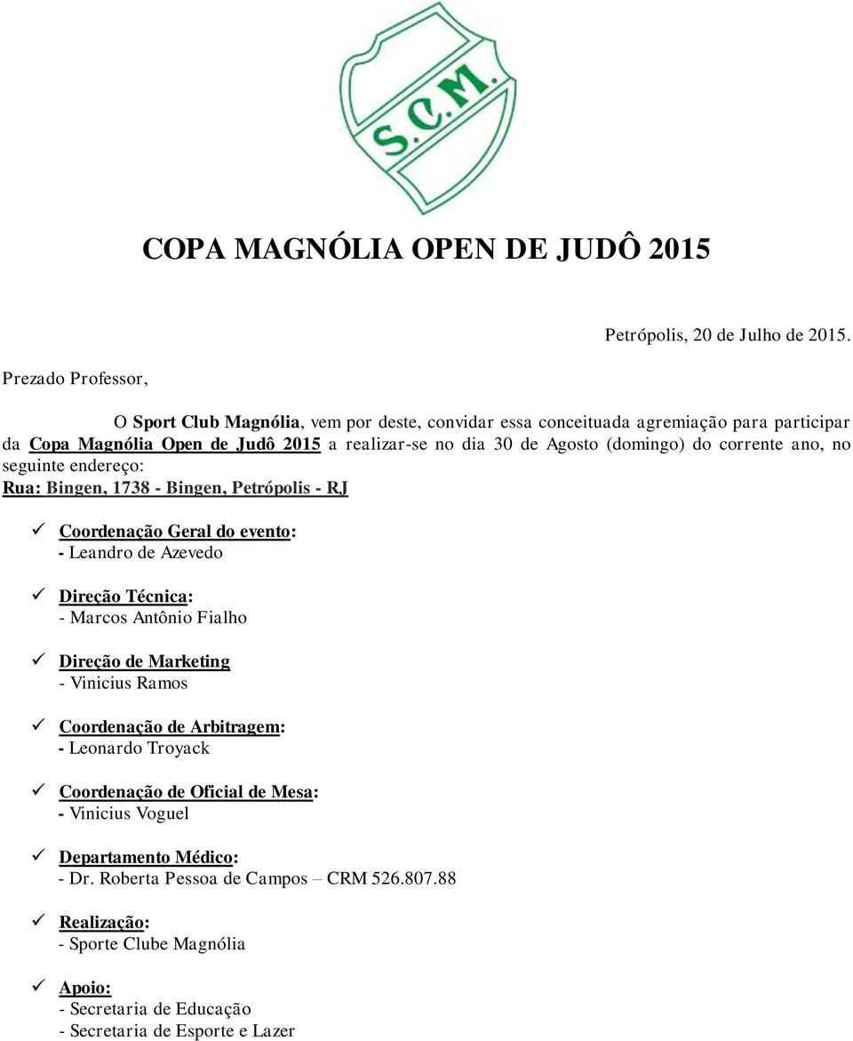 ano, no seguinte endereço: Rua: Bingen, 1738 - Bingen, Petrópolis - RJ Coordenação Geral do evento: - Leandro de Azevedo Direção Técnica: - Marcos Antônio Fialho Direção de