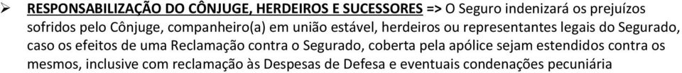 Segurado, caso os efeitos de uma Reclamação contra o Segurado, coberta pela apólice sejam