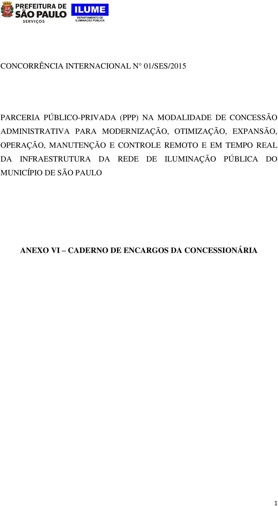 OPERAÇÃO, MANUTENÇÃO E CONTROLE REMOTO E EM TEMPO REAL DA INFRAESTRUTURA DA REDE