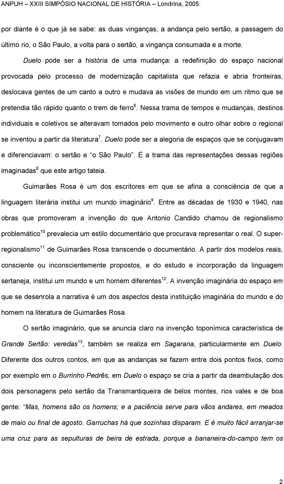 mudava as visões de mundo em um ritmo que se pretendia tão rápido quanto o trem de ferro 6.