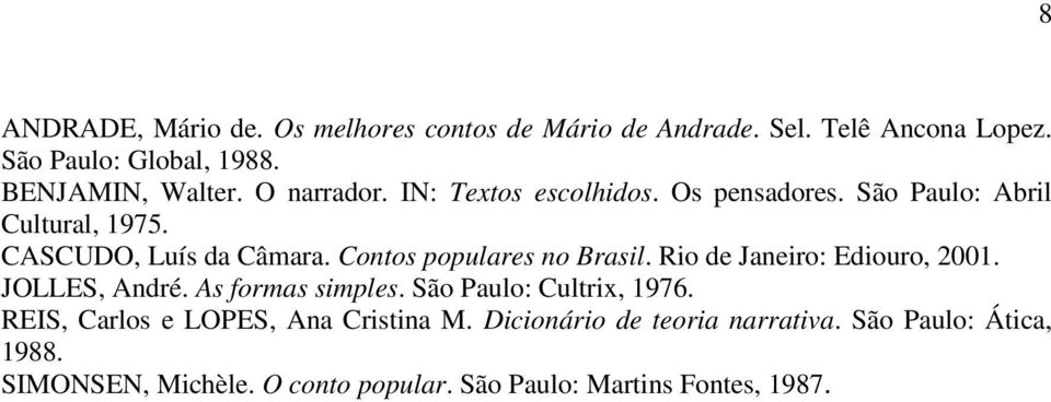 Contos populares no Brasil. Rio de Janeiro: Ediouro, 2001. JOLLES, André. As formas simples. São Paulo: Cultrix, 1976.