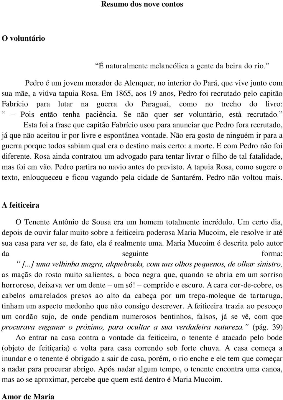 Esta foi a frase que capitão Fabrício usou para anunciar que Pedro fora recrutado, já que não aceitou ir por livre e espontânea vontade.