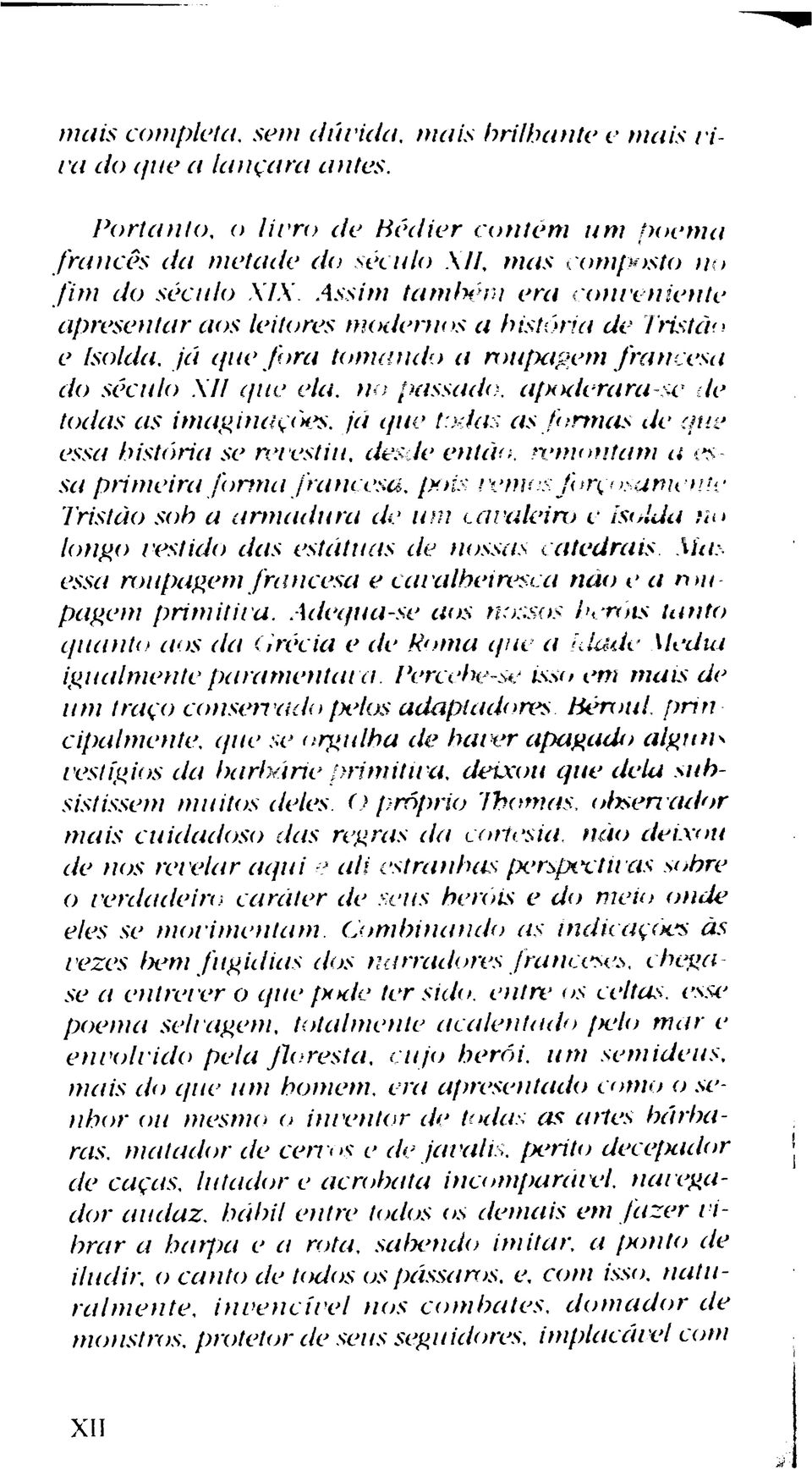 imaginações, já que todas as formas de que essa história se revestiu, desde então remontam a es sa primeira form a francesa, pois remos fo n osa mente Tristào sob a armadura de um cavaleiro e Isolda