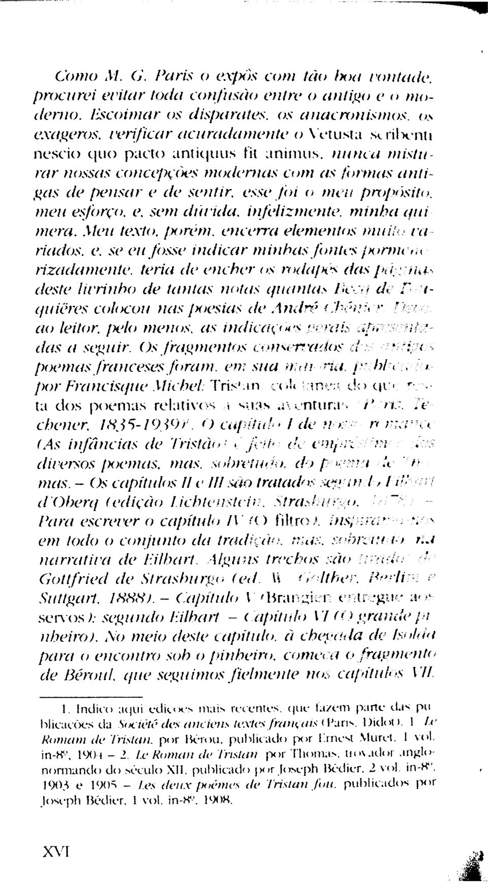 de pensar e de sentir, esse foi o meu pro(x>sito meu esforço, e. sem dunda, infelizmente, minha qui mera. Meu texto, fxirêrn. encena elementos muito va hados, e.