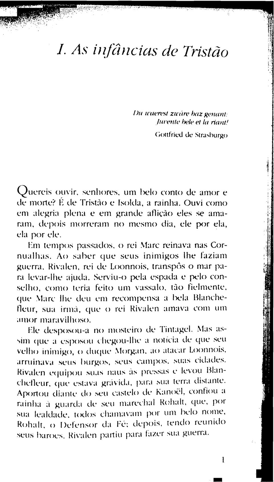 Ao saber que seus inimigos lhe faziam guerra. Rivalen, rei de Loonnois, transpôs o mar para levar-lhe ajuda.