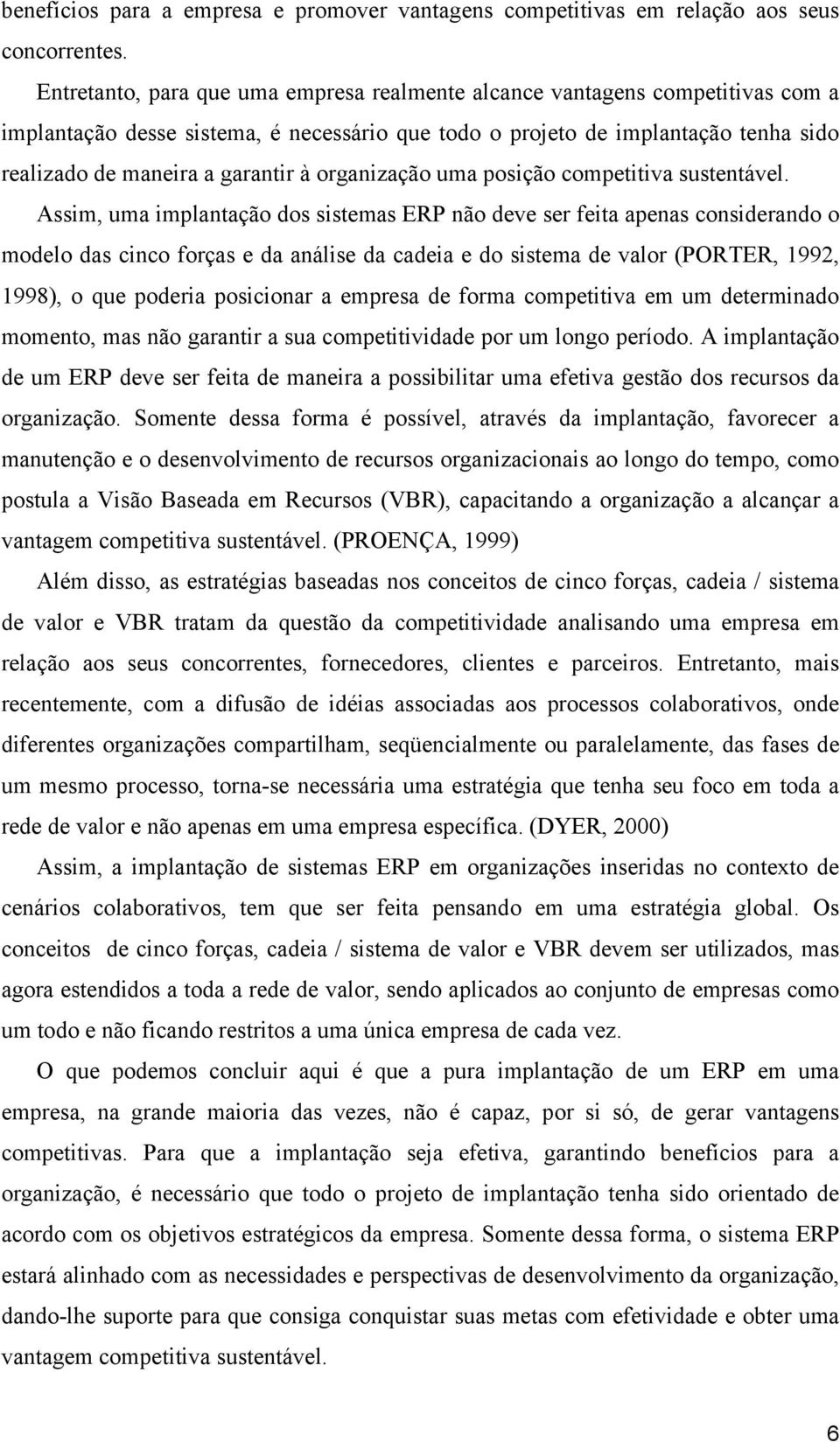 organização uma posição competitiva sustentável.