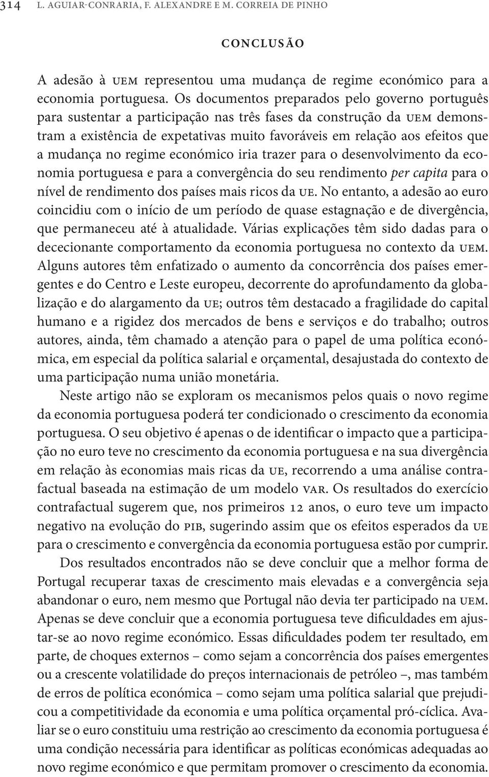 mudança no regime económico iria trazer para o desenvolvimento da economia portuguesa e para a convergência do seu rendimento per capita para o nível de rendimento dos países mais ricos da ue.