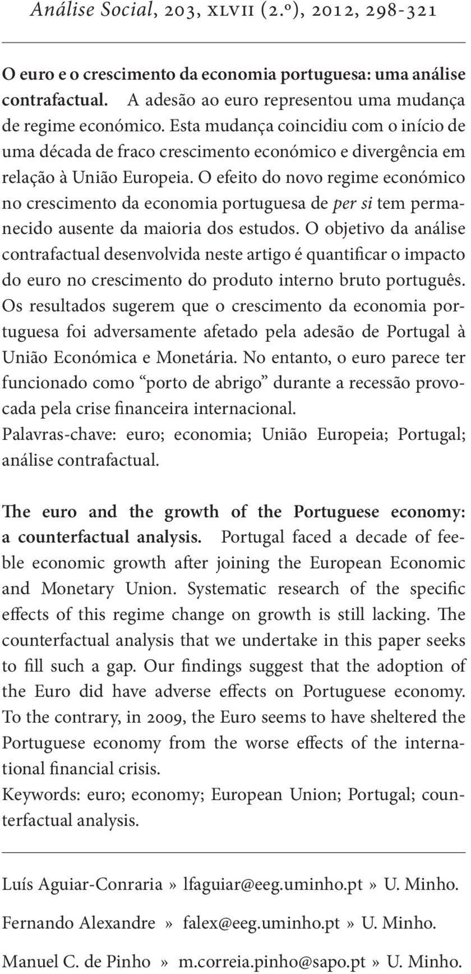 O efeito do novo regime económico no crescimento da econo mia portuguesa de per si tem permanecido ausente da maioria dos estudos.