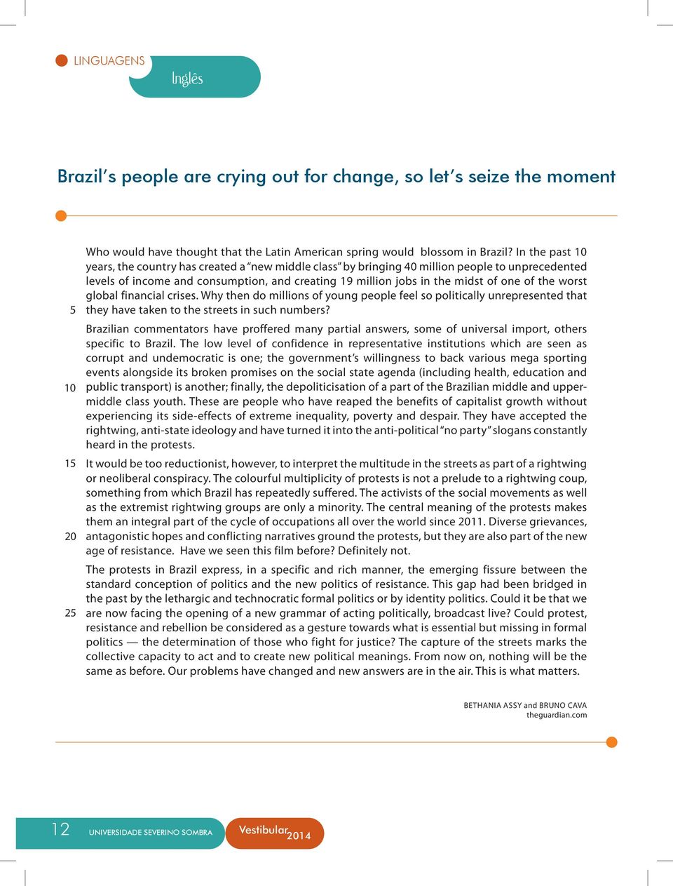 the worst global financial crises. Why then do millions of young people feel so politically unrepresented that they have taken to the streets in such numbers?