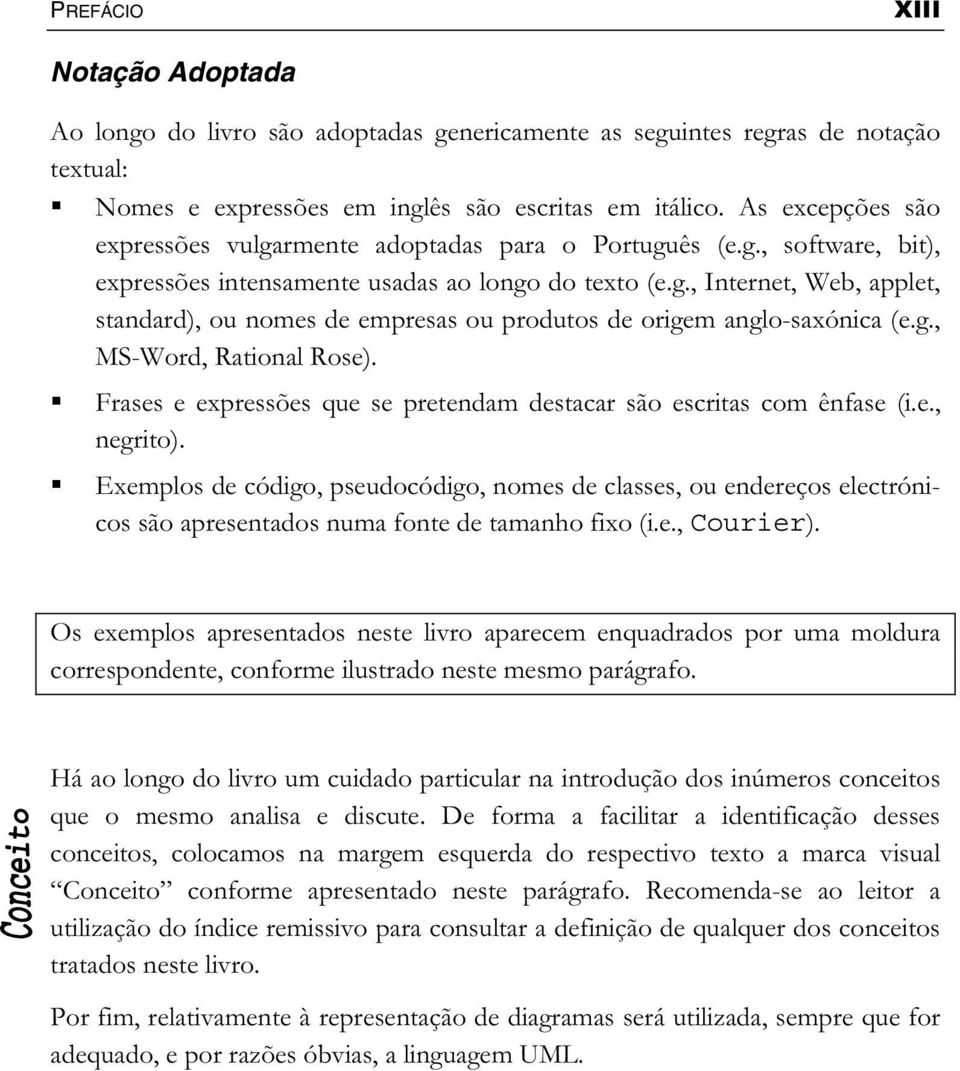 g., MS-Word, Rational Rose). Frases e expressões que se pretendam destacar são escritas com ênfase (i.e., negrito).