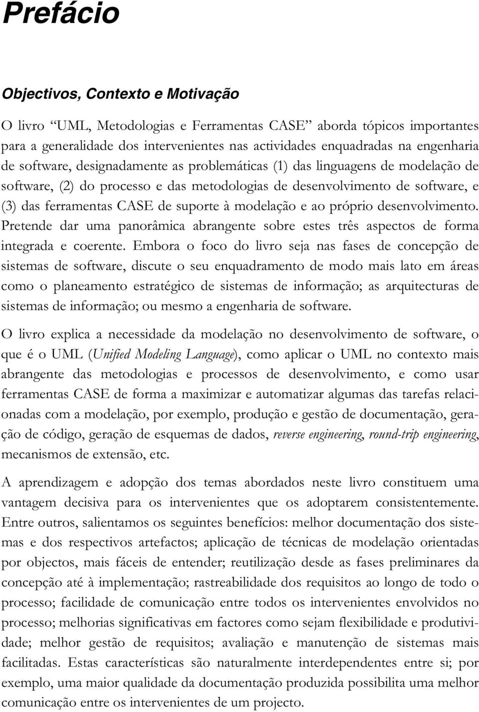 modelação e ao próprio desenvolvimento. Pretende dar uma panorâmica abrangente sobre estes três aspectos de forma integrada e coerente.