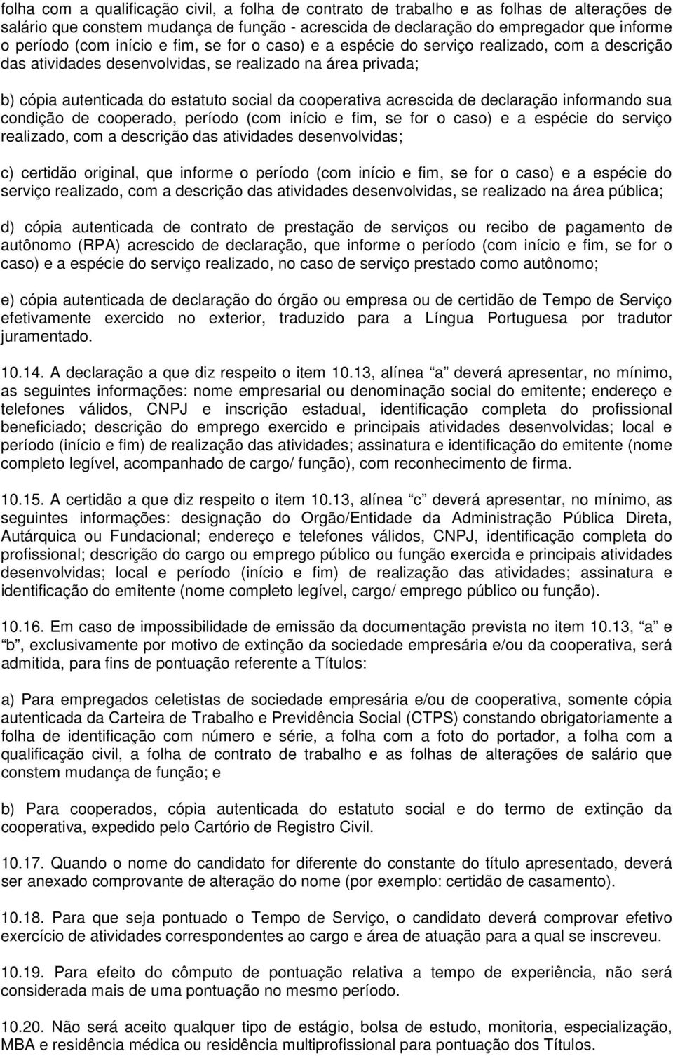 acrescida de declaração informando sua condição de cooperado, período (com início e fim, se for o caso) e a espécie do serviço realizado, com a descrição das atividades desenvolvidas; c) certidão