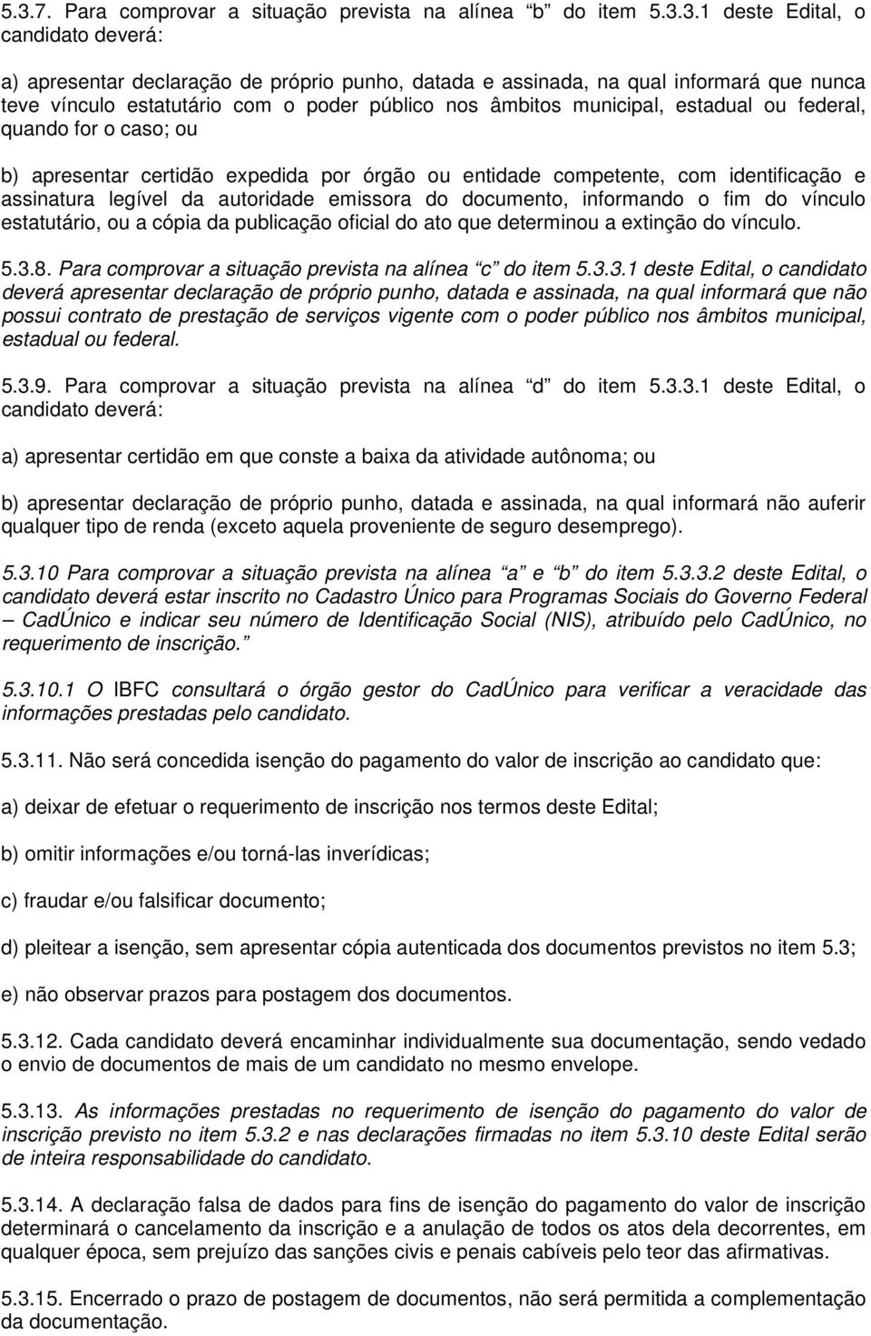 assinatura legível da autoridade emissora do documento, informando o fim do vínculo estatutário, ou a cópia da publicação oficial do ato que determinou a extinção do vínculo. 5.3.8.