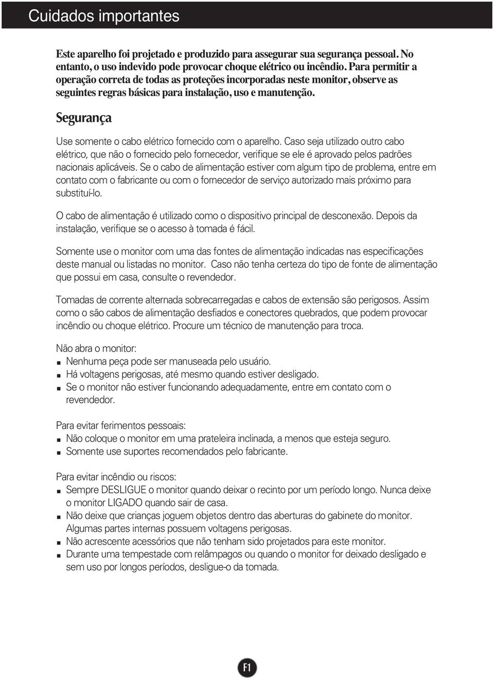 Segurança Use somente o cabo elétrico fornecido com o aparelho.