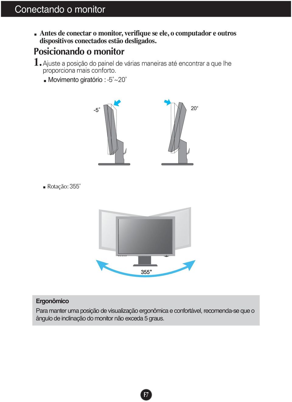 Ajuste a posição do painel de várias maneiras até encontrar a que lhe proporciona mais conforto.