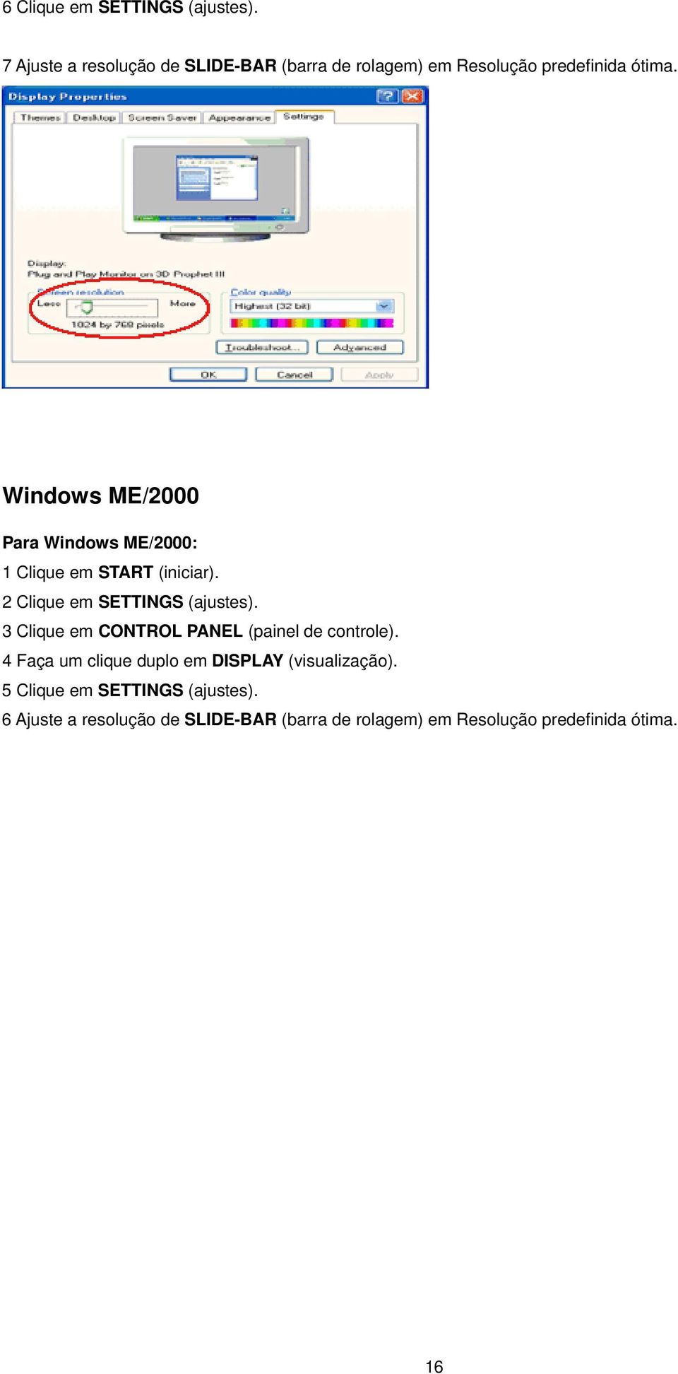 Windows ME/2000 Para Windows ME/2000: 1 Clique em START (iniciar). 2 Clique em SETTINGS (ajustes).