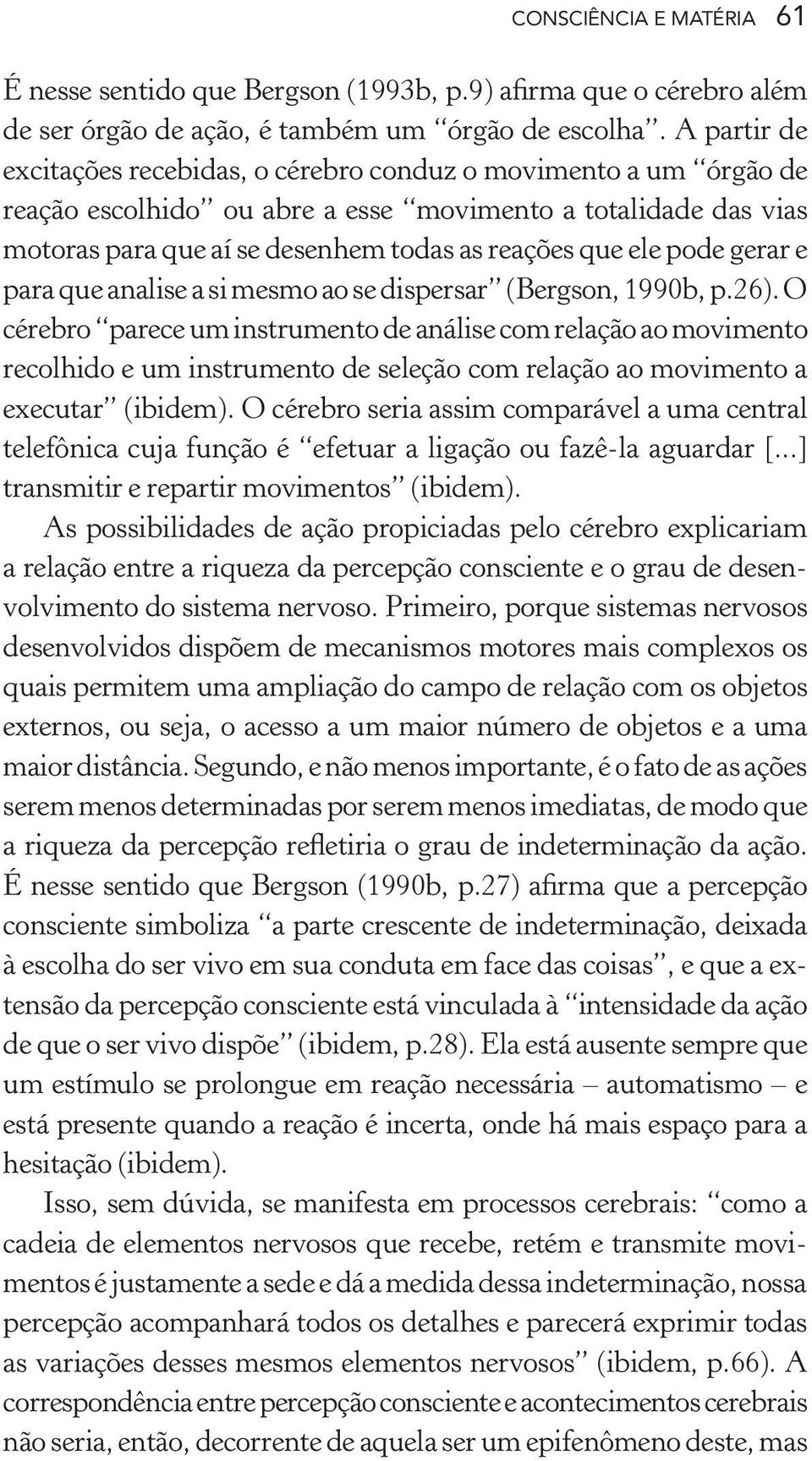 pode gerar e para que analise a si mesmo ao se dispersar (Bergson, 1990b, p.26).