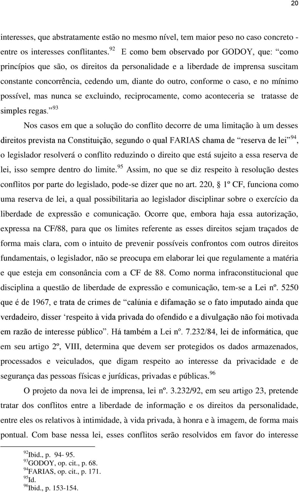 e no mínimo possível, mas nunca se excluindo, reciprocamente, como aconteceria se tratasse de simples regas.