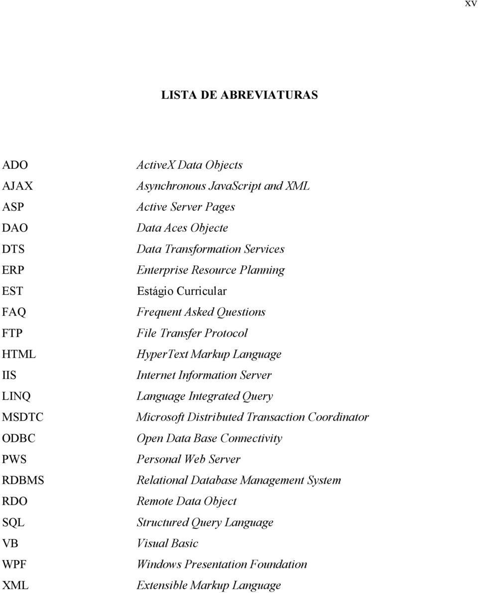 Protocol HyperText Markup Language Internet Information Server Language Integrated Query Microsoft Distributed Transaction Coordinator Open Data Base Connectivity