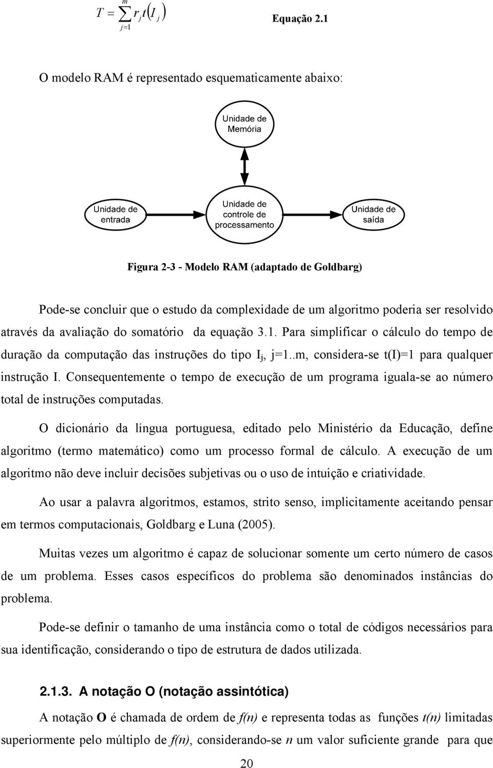 instrução I Consequentemente o tempo de execução de um programa iguala-se ao número total de instruções computadas O dicionário da língua portuguesa, editado pelo Ministério da Educação, define