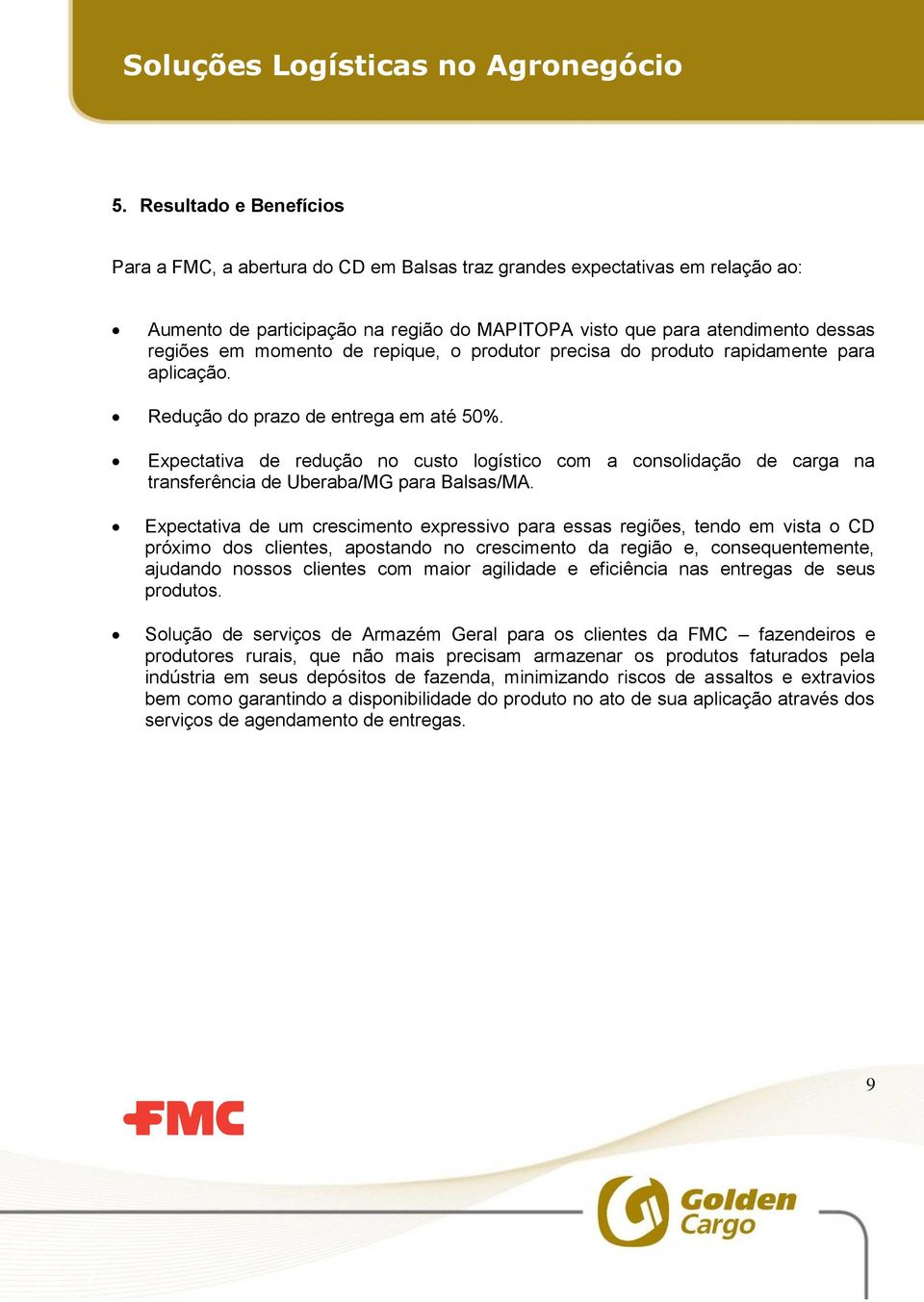 Expectativa de redução no custo logístico com a consolidação de carga na transferência de Uberaba/MG para Balsas/MA.