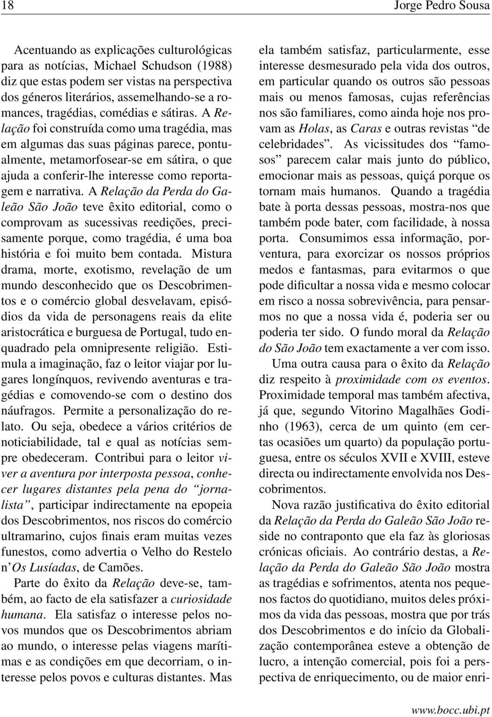 A Relação foi construída como uma tragédia, mas em algumas das suas páginas parece, pontualmente, metamorfosear-se em sátira, o que ajuda a conferir-lhe interesse como reportagem e narrativa.