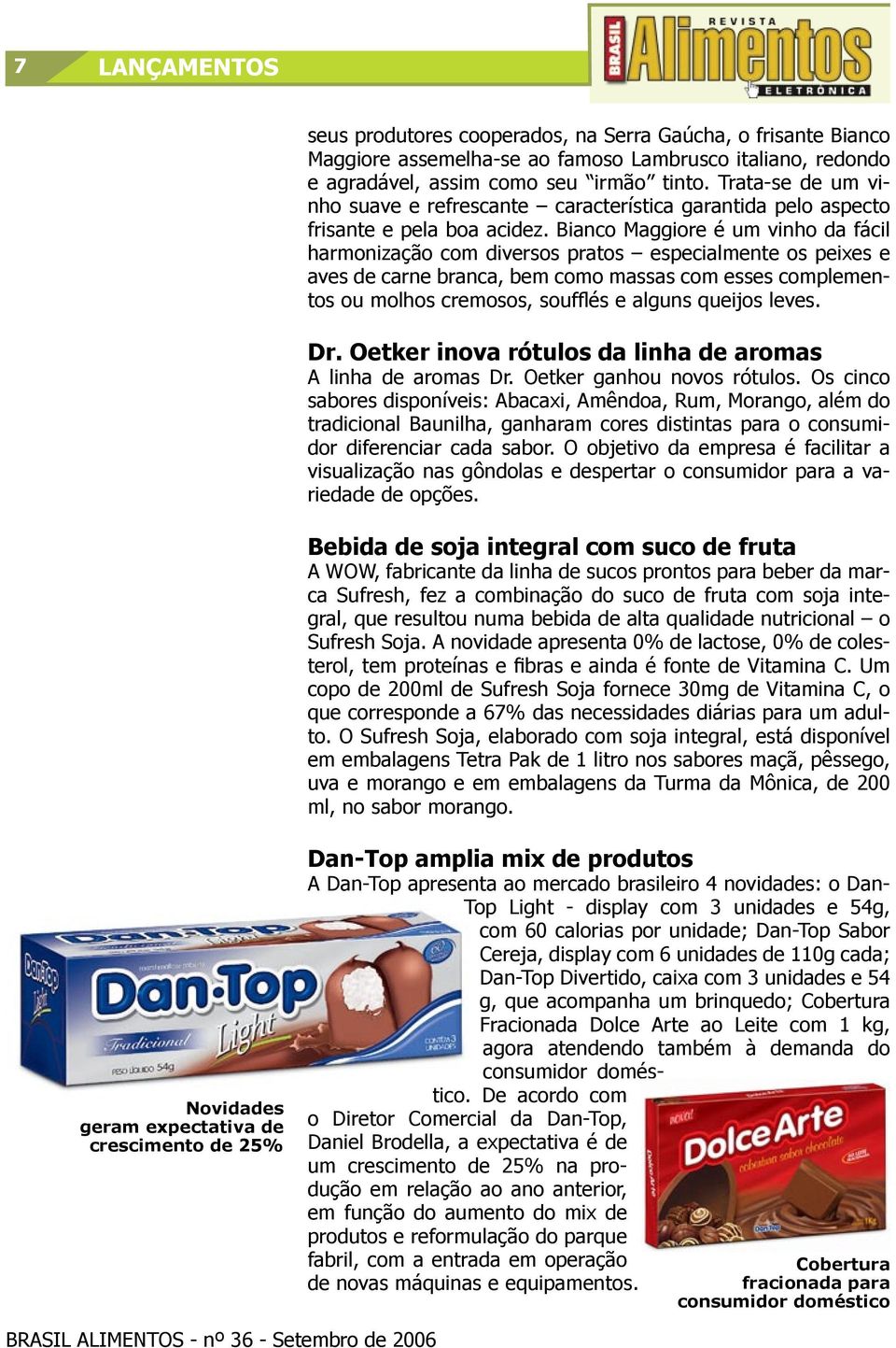 Bianco Maggiore é um vinho da fácil harmonização com diversos pratos especialmente os peixes e aves de carne branca, bem como massas com esses complementos ou molhos cremosos, soufflés e alguns