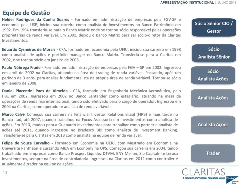 Em 2001, deixou o Banco Matrix para ser sócio-diretor da Claritas Investimentos.