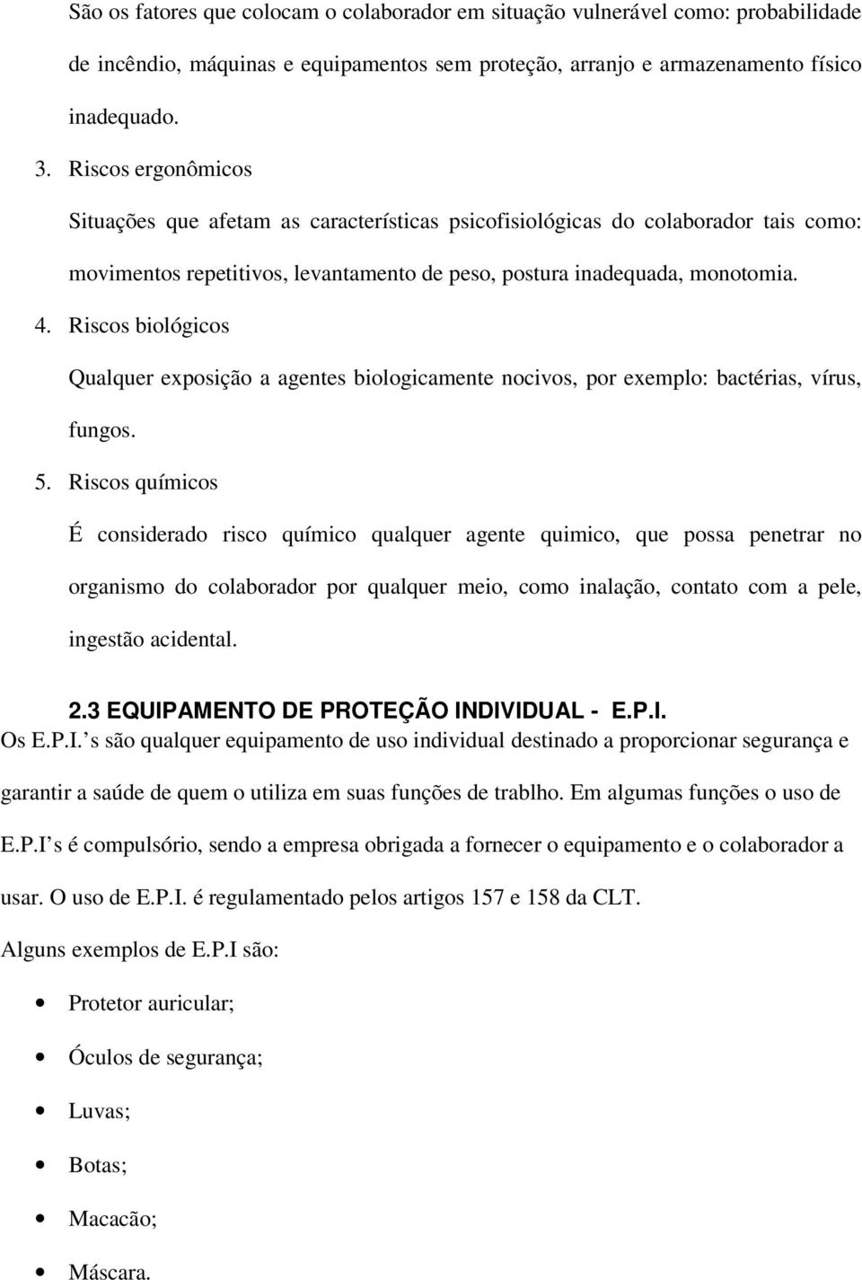 Riscos biológicos Qualquer exposição a agentes biologicamente nocivos, por exemplo: bactérias, vírus, fungos. 5.