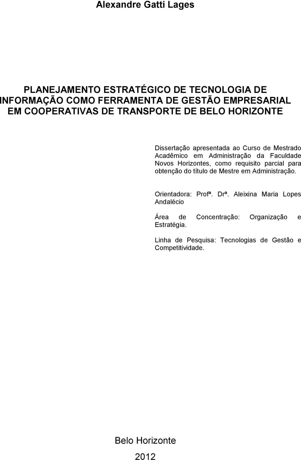 Horizontes, como requisito parcial para obtenção do título de Mestre em Administração. Orientadora: Profª. Drª.