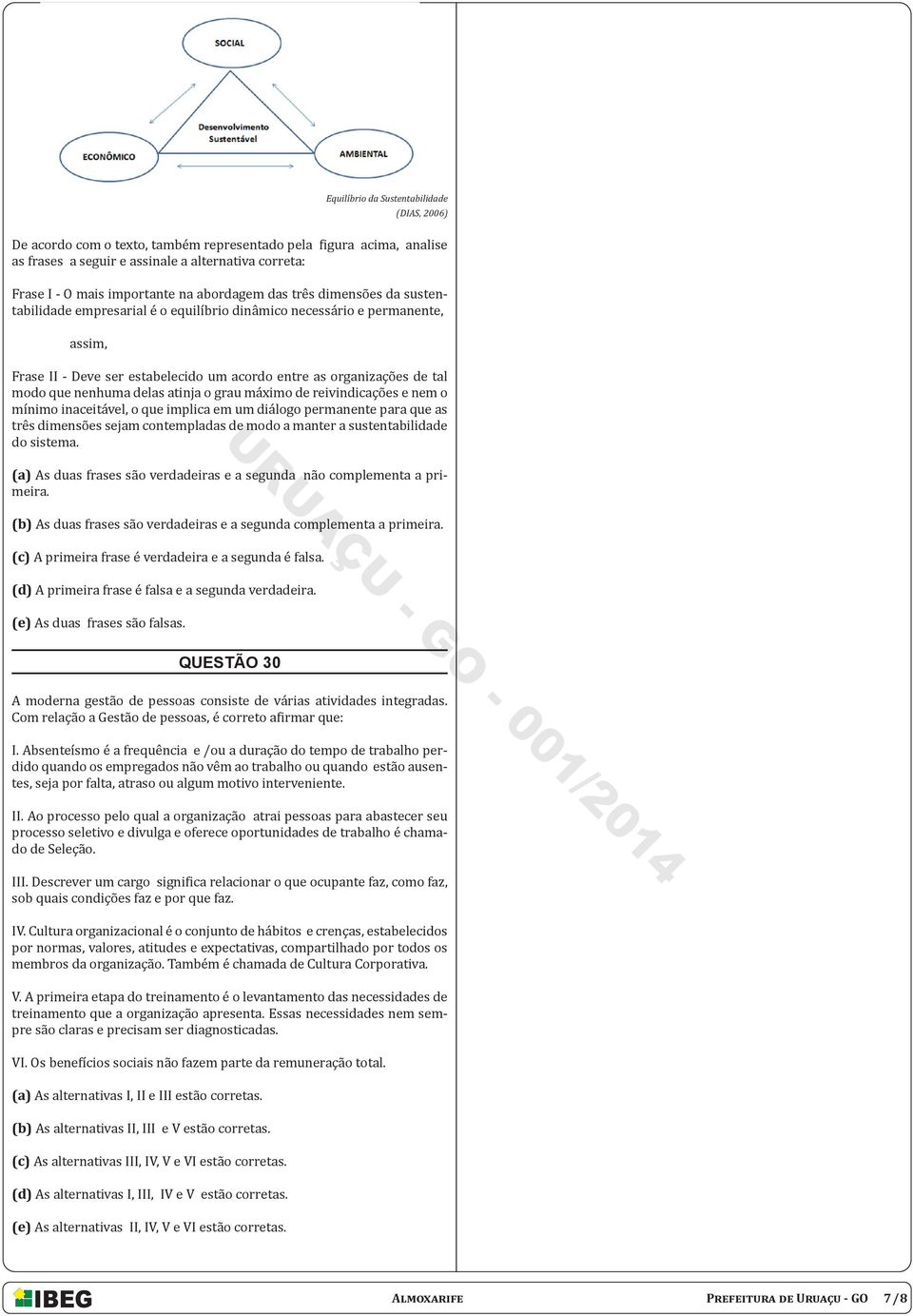 nenhuma delas atinja o grau máximo de reivindicações e nem o mínimo inaceitável, o que implica em um diálogo permanente para que as três dimensões sejam contempladas de modo a manter a