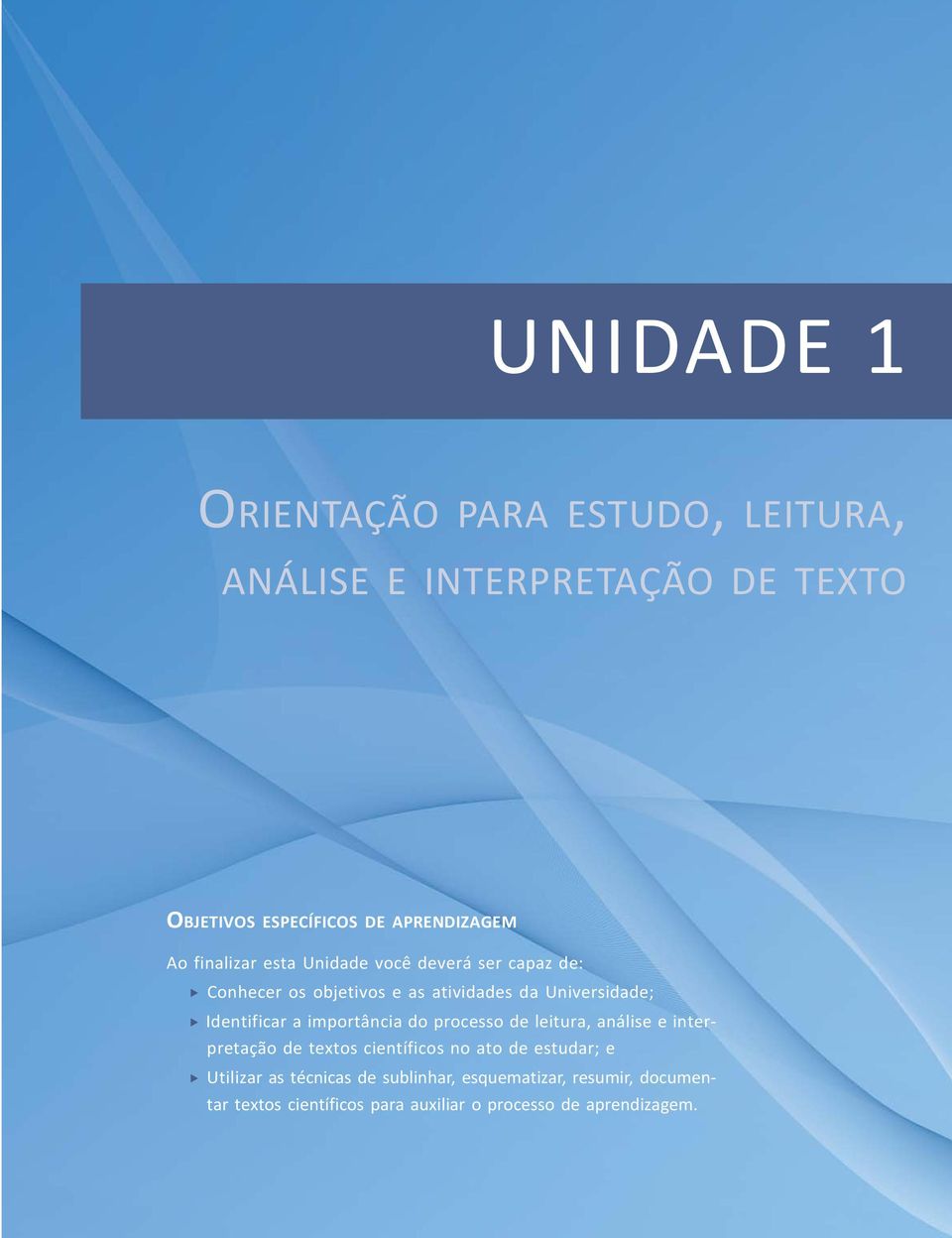 a importância do processo de leitura, análise e interpretação de textos científicos no ato de estudar; e Utilizar as