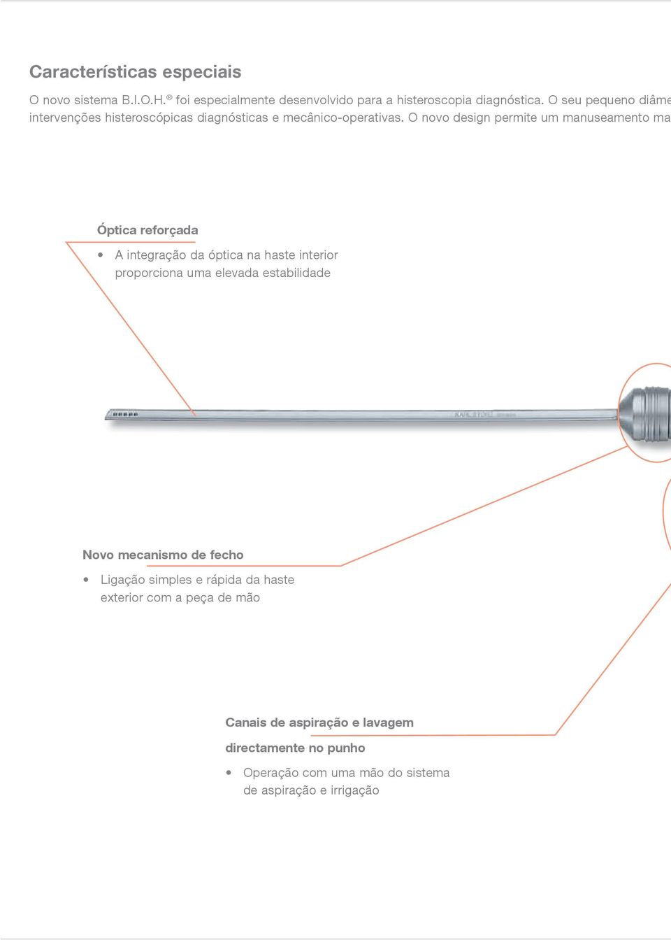 O novo design permite um manuseamento mai Óptica reforçada A integração da óptica na haste interior proporciona uma elevada