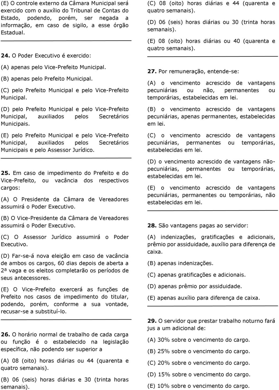 (D) pelo Prefeito Municipal e pelo Vice-Prefeito Municipal, auxiliados pelos Secretários Municipais.