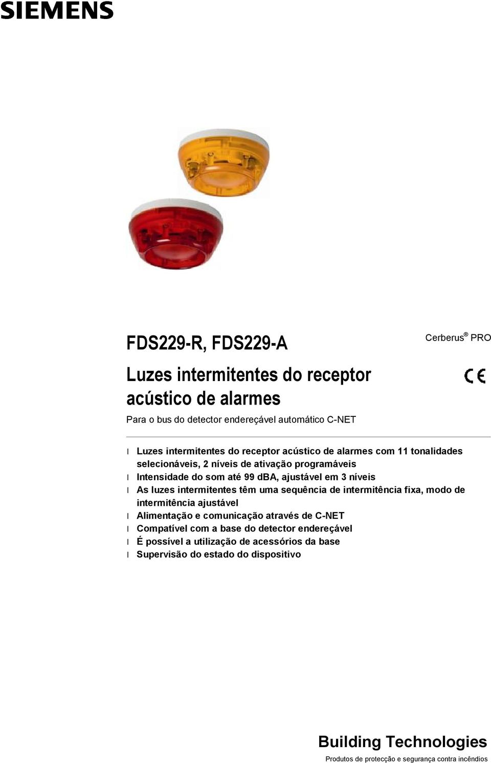 dba, ajustável em 3 níveis As luzes intermitentes têm uma sequência de intermitência fixa, modo de intermitência ajustável Alimentação e