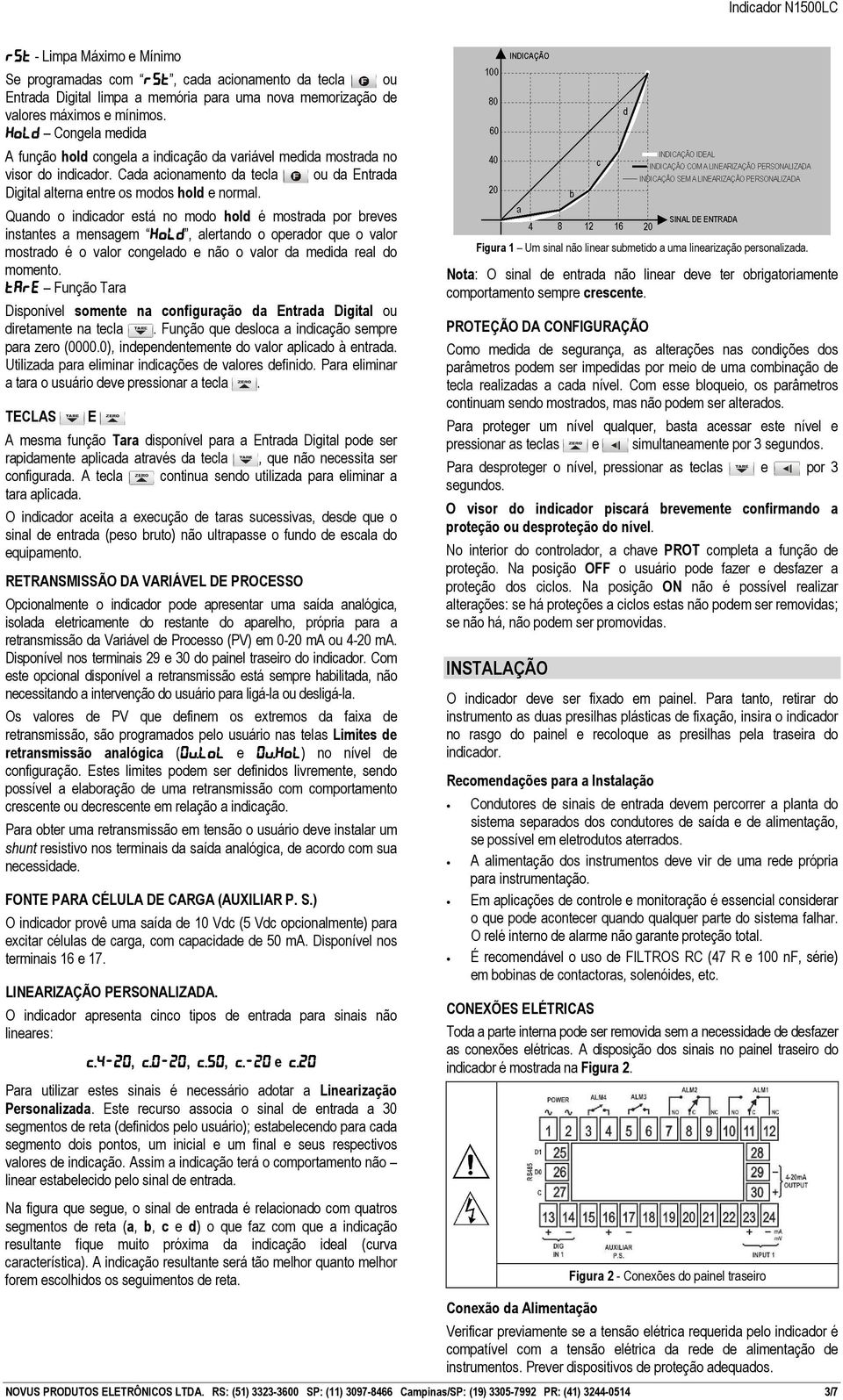 Quando o indicador está no modo hold é mostrada por breves instantes a mensagem kold kold, alertando o operador que o valor mostrado é o valor congelado e não o valor da medida real do momento.