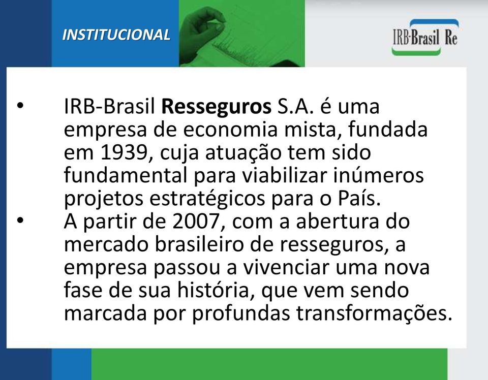 é uma empresa de economia mista, fundada em 1939, cuja atuação tem sido fundamental para