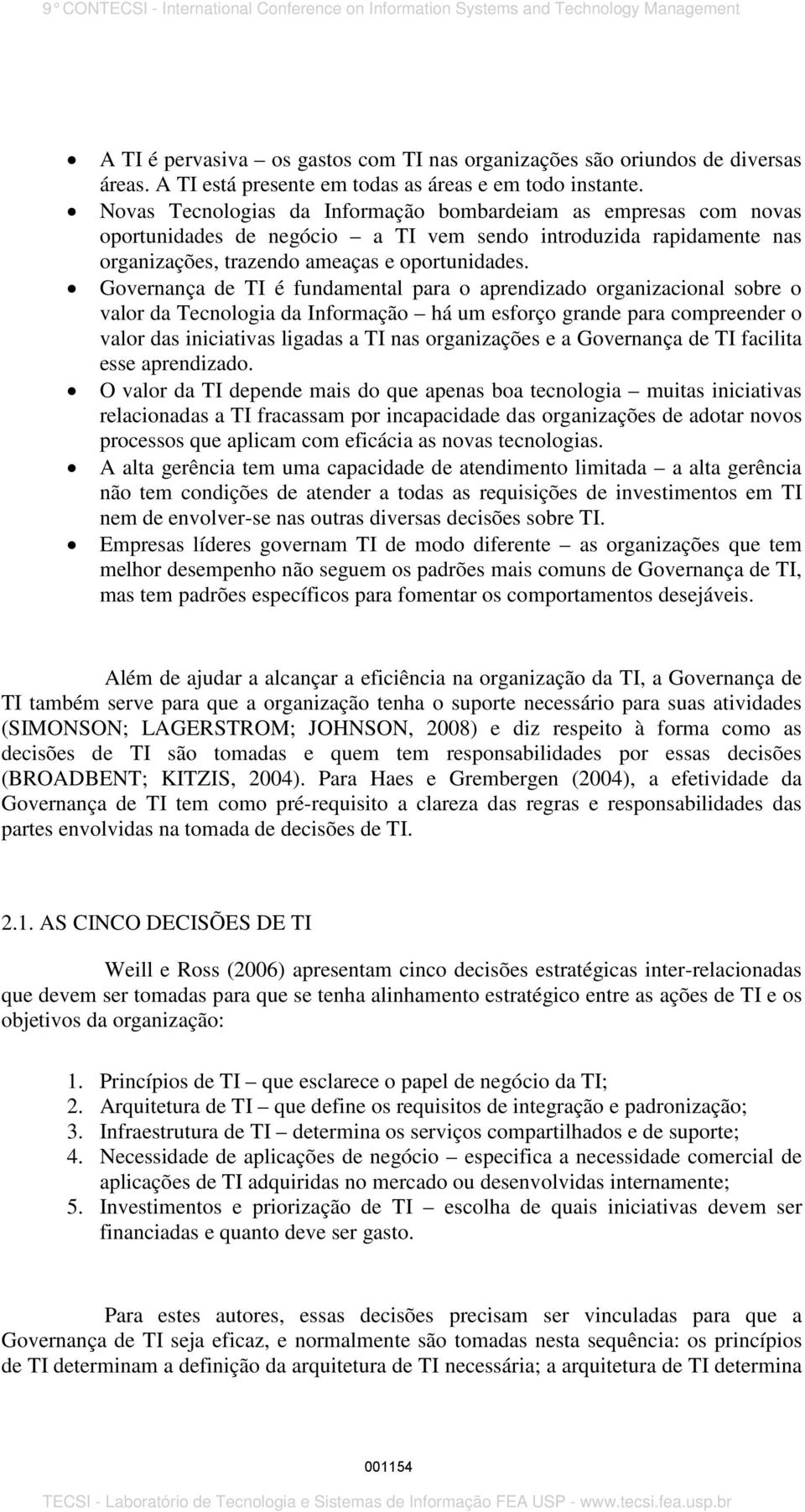 Governança de TI é fundamental para o aprendizado organizacional sobre o valor da Tecnologia da Informação há um esforço grande para compreender o valor das iniciativas ligadas a TI nas organizações