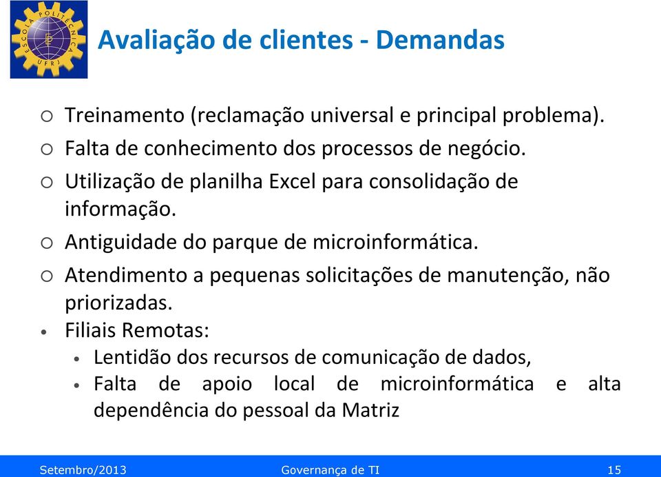 Antiguidade do parque de microinformática. Atendimento a pequenas solicitações de manutenção, não priorizadas.