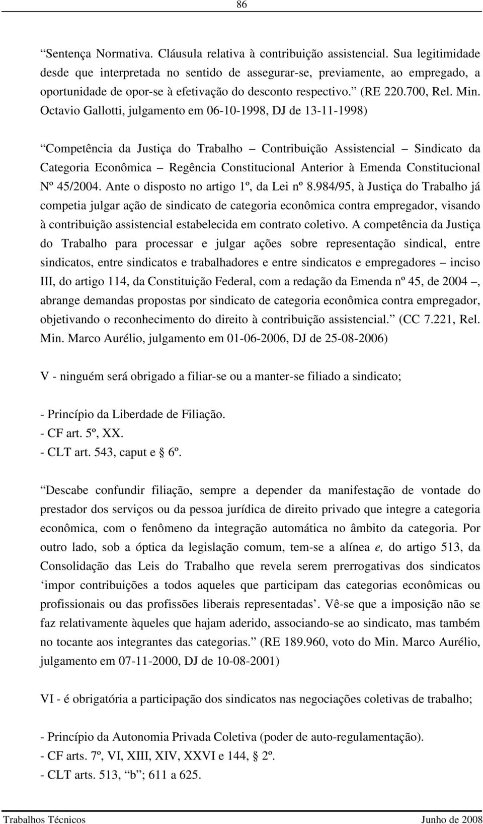 Octavio Gallotti, julgamento em 06-10-1998, DJ de 13-11-1998) Competência da Justiça do Trabalho Contribuição Assistencial Sindicato da Categoria Econômica Regência Constitucional Anterior à Emenda