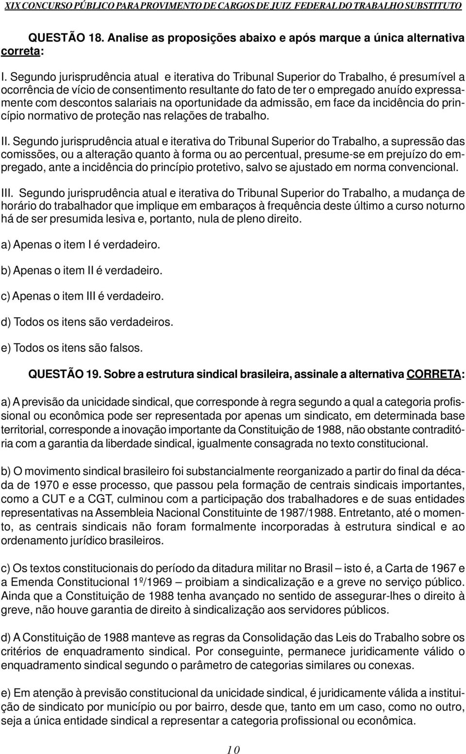 salariais na oportunidade da admissão, em face da incidência do princípio normativo de proteção nas relações de trabalho. II.