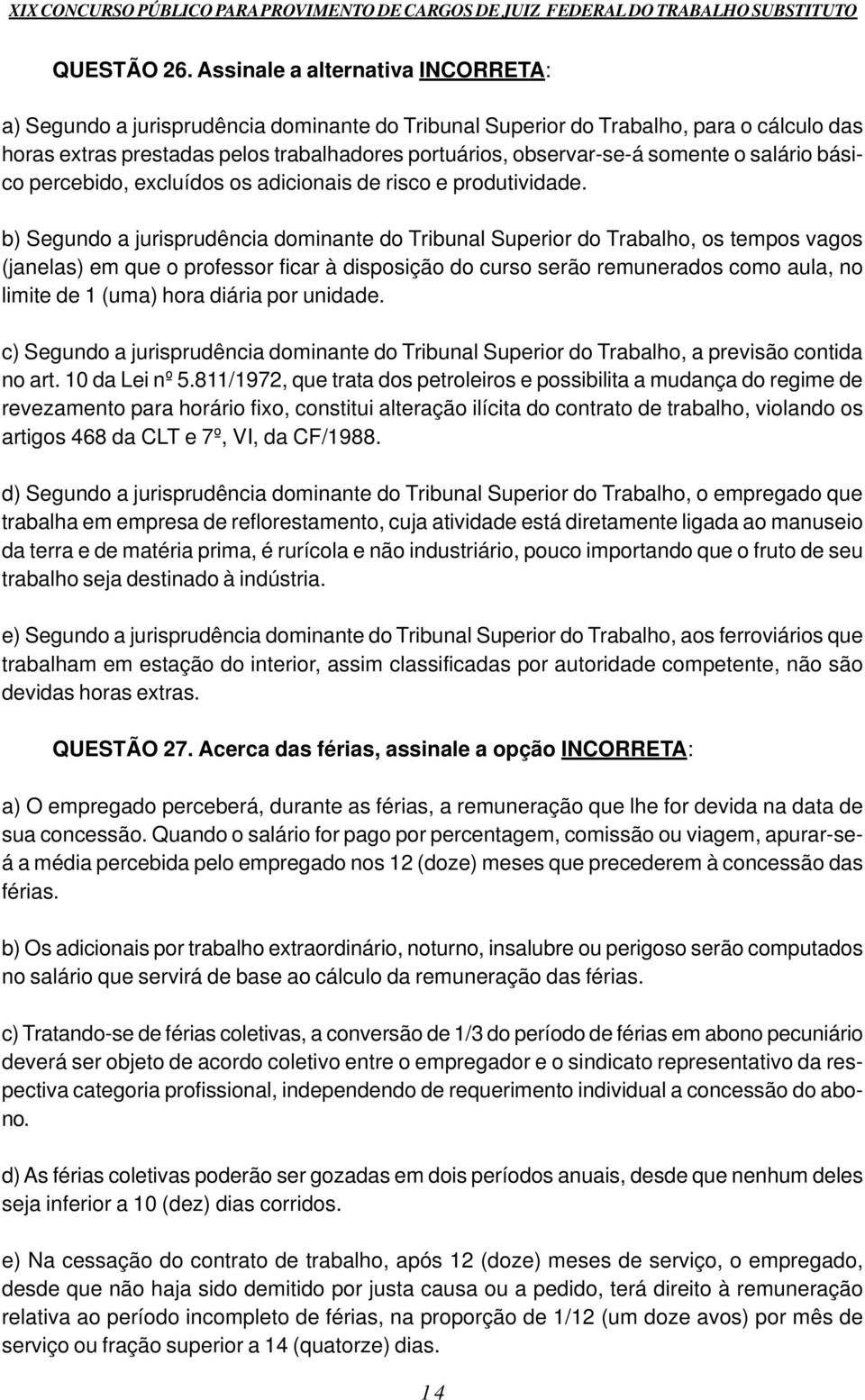 somente o salário básico percebido, excluídos os adicionais de risco e produtividade.