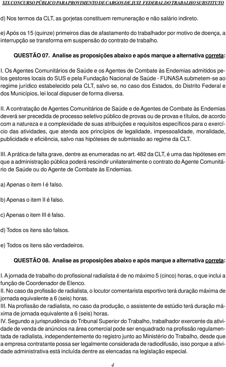 Analise as proposições abaixo e após marque a alternativa correta: I.