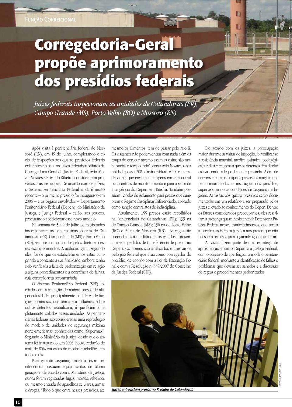 da Justiça Federal, Àvio Mozar Novaes e Erivaldo Ribeiro, consideraram proveitosas as inspeções.