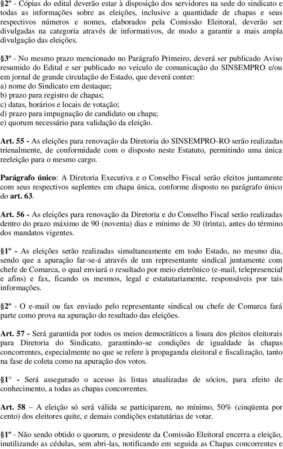 3º - No mesmo prazo mencionado no Parágrafo Primeiro, deverá ser publicado Aviso resumido do Edital e ser publicado no veiculo de comunicação do SINSEMPRO e/ou em jornal de grande circulação do