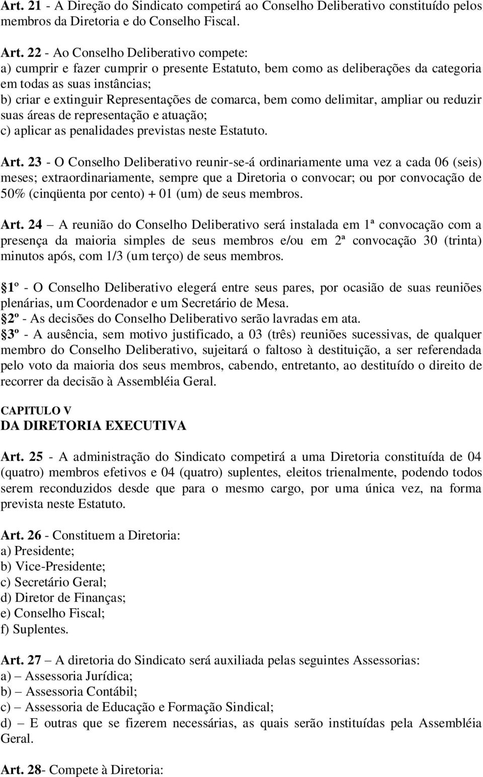 comarca, bem como delimitar, ampliar ou reduzir suas áreas de representação e atuação; c) aplicar as penalidades previstas neste Estatuto. Art.