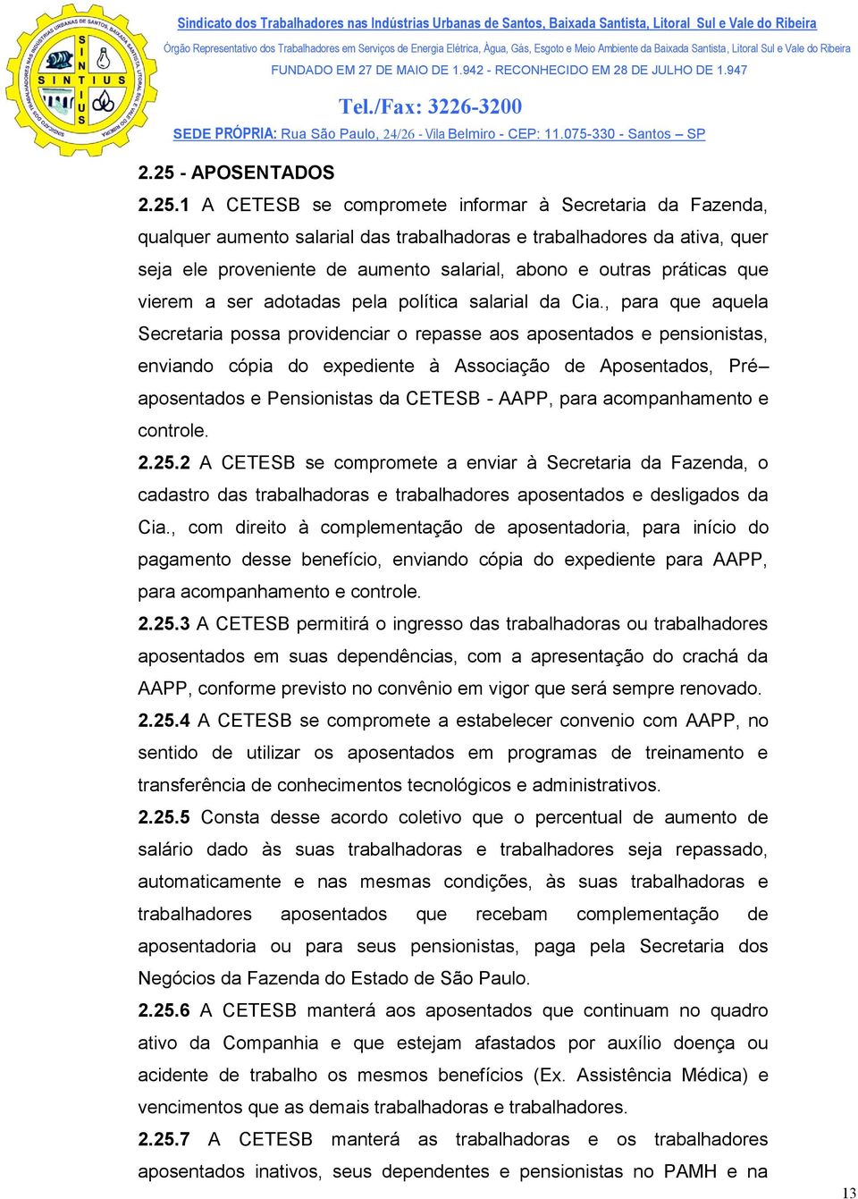 , para que aquela Secretaria possa providenciar o repasse aos aposentados e pensionistas, enviando cópia do expediente à Associação de Aposentados, Pré aposentados e Pensionistas da CETESB - AAPP,